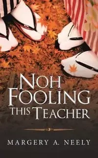 Noh Fooling This Teacher - Neely Margery A.