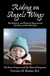 Riding on Angels Wings - My Spiritual and Physical Pregnancies - Burris Cynthia M.