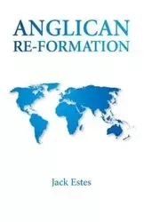 Anglican Re-Formation - Jack A. Estes
