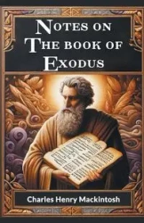Notes On The Book Of Exodus - Charles Henry Mackintosh