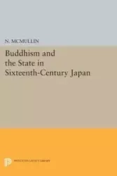 Buddhism and the State in Sixteenth-Century Japan - Neil McMullin