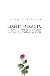 Legitymizacja ustroju politycznego państw... - Ewa Bujwid-Kurek