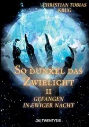 So dunkel das Zwielicht II - Christian Tobias Krug