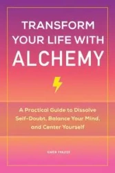 Transform Your Life with Alchemy - Karen Frazier