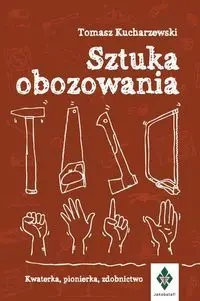 Sztuka obozowania. Kwaterka, pionierka, zdobnictwo - TOMASZ KUCHARZEWSKI