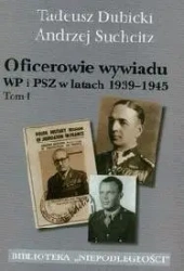 Oficerowie Wywiadu WP i PSZ w latach 1939-1945 t.1 - Tadeusz Dubicki, Andrzej Suchcitz