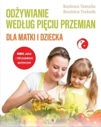 Odżywianie według Pięciu Przemian dla matki i.. - Beatrice Trebuth, Barbara Temelie