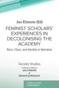Feminist Scholars' Experiences in Decolonising the Academy - Etienne Jan