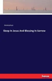 Sleep In Jesus And Blessing In Sorrow - Anonymus