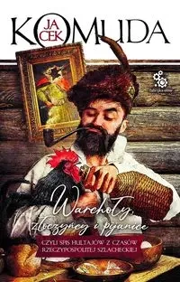 Warchoły, złoczyńcy i pijanice - Jacek Komuda