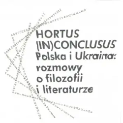 Hortus (In)Conclusus Polska i Ukraina: rozmowy o filozofii i literaturze - opracowanie zbiorowe
