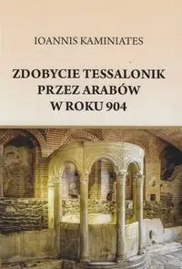 Zdobycie Tessalonik przez Arabów w roku 904 - Kaminiates Ioannis