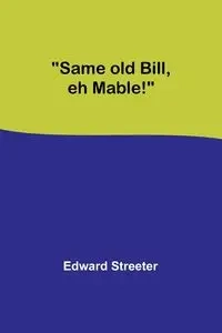 Same old Bill, eh Mable! - Edward Streeter