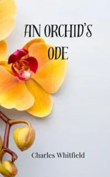 An Orchid's Ode - Charles Whitfield