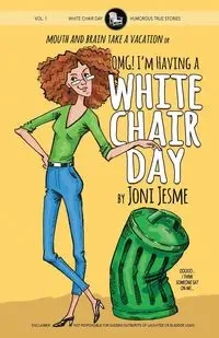OMG! I'm Having a White Chair Day - Joni Jesme