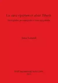 La cura riparum et alvei Tiberis - Anna Lonardi
