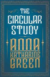 The Circular Study;Amelia Butterworth - Volume 3 - Anna Katharine Green