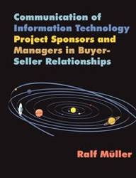 Communication of Information Technology Project Sponsors and Managers in Buyer-Seller Relationships - M]ller Ralf