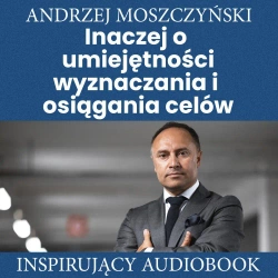 audiobook Inaczej o umiejętności wyznaczania i osiągania celów - Andrzej Moszczyński