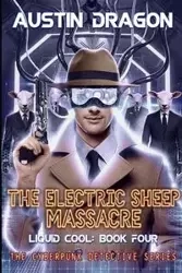The Electric Sheep Massacre (Liquid Cool, Book 4) - Austin Dragon