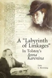 A "Labyrinth of Linkages" in Tolstoy's Anna Karenina - Gary L. Browning