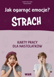 Jak ogarnąć emocje? Strach Karty pracy - Oliwia Izabella Galon, Patrycja Kadula