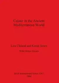 Colour in the Ancient Mediterranean World - Liza Cleland