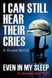 I Can Still Hear Their Cries, Even in My Sleep - Everett McFall E.