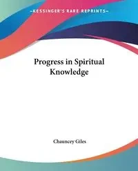 Progress in Spiritual Knowledge - Chauncey Giles