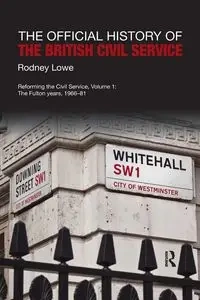 The Official History of the British Civil Service - Rodney Lowe
