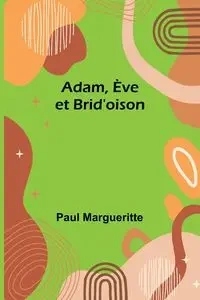 Adam, Ève et Brid'oison - Paul Margueritte