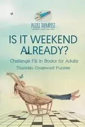 Is It Weekend Already? | Thursday Crossword Puzzles | Challenge Fill in Books for Adults - Puzzle Therapist