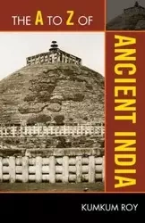 The A to Z of Ancient India - Roy Kumkum