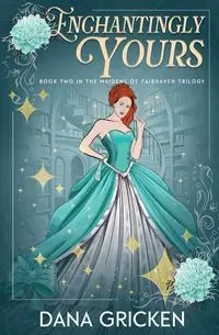 Enchantingly Yours - Dana Gricken