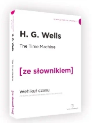 The Time Machine / Wehikuł czasu z podręcznym słownikiem angielsko-polskim (dodruk 2019) - Wells H. G.