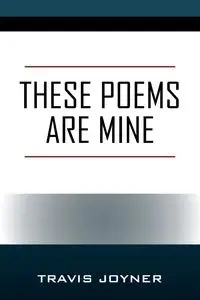 These Poems are Mine - Travis Joyner