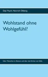 Wohlstand ohne Wohlgefühl? - Obberg Heinrich