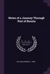 Notes of a Journey Through Part of Russia - Edward William H . Vere