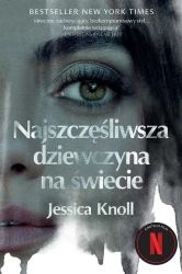 Najszczęśliwsza dziewczyna na świecie - Jessica Knoll, Dorota Pomadowska