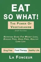 Eat So What! The Power of Vegetarianism (Full Version) - Fonceur La
