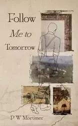Follow Me to Tomorrow - Mortimer P. W.