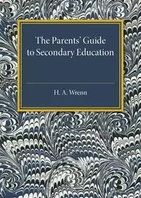 The Parents' Guide to Secondary Education - Wrenn H. A.