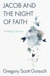Jacob and the Night of Faith - Gregory Scott Gorsuch