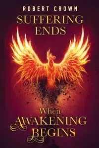 Suffering Ends When Awakening Begins - Robert Crown
