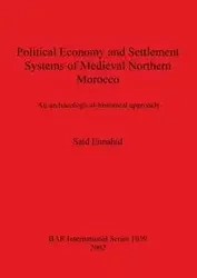 Political Economy and Settlement Systems of Medieval Northern Morocco - Ennahid Said