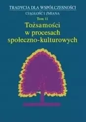 Tożsamości w procesach społeczno- kulturowych T.11 - praca zbiorowa