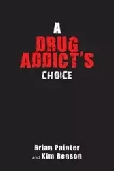 A Drug Addict's Choice - Brian Painter