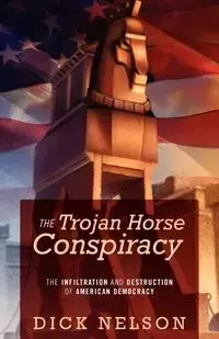 The Trojan Horse Conspiracy - Nelson Dick