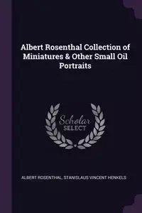 Albert Rosenthal Collection of Miniatures & Other Small Oil Portraits - Vincent Rosenthal Stanislaus Henkels A