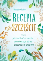 eBook Recepta na szczęście czyli jak zadbać o siebie, zmniejszyć stres i cieszyć się życie - Robyn Gobin epub mobi